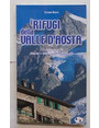 I rifugi della Valle dAosta. 113 rifugi e bivacchi. Itinerari. Informazioni. Consigli utili.