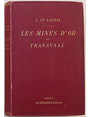 Les mines dor du Transvaal. Etude gographique et historique - Organisation des socits minires - Etude gologique - Exploitation des gisements - Traitement des minerais - Rsultats conomiques.