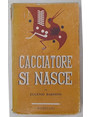 Cacciatore si nasce.