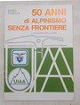 50 anni di alpinismo senza frontiere. La storia dellUIAA.