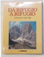 Da rifugio a rifugio. 51 itinerari sulle Alpi.