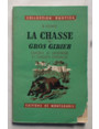 La chasse. Gros gibier. Chasse de montagne et chasses speciales.