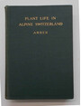 Plant life in alpine Switzerland. Being an account of the natural history of alpine plants.