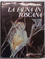 La fauna in Toscana.  Storie e ritratti degli animali, dei boschi, dei campi, delle paludi e dei fiumi.