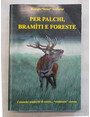 Per palchi, bramiti e foreste. Cronache semiserie di caccia... 