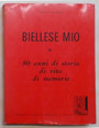 Biellese mio. 80 anni di storia di vita di memorie.