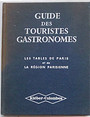 Guide des touristes gastronomes. 500 restaurants de Paris et les grands relais de ses environs.