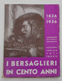 I Bersaglieri in Cento anni. 1836 - 1936.