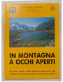 In montagna a occhi aperti.  Escursioni scelte su Alpi, Prealpi e Appennino alla scoperta di itinerari naturalistici, storici ed etnografici.