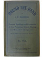 Round the Rand. Present position and prospects of the principal Rand mining and finance companies. Sketch maps, valutation tables, &c.