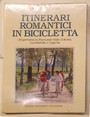 Itinerari romantici in bicicletta. 50 persorsi in Piemonte, Valle dAosta, Lombardia e Liguria.