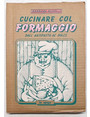 Cucinare col formaggio dallantipasto al dolce.