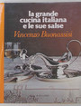 La grande cucina italiana e le sue salse.