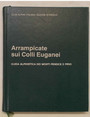 Arrampicate sui Colli Euganei. Guida alpinistica dei Monti Pendice e Pirio.