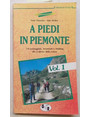 A piedi in Piemonte. Vol. 1.  114 passeggiate, escursioni e trekking alla scoperta della natura.