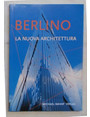 Berlino. La nuova architettura. Guida agli edifici costruiti dal 1989 ad oggi.