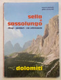 Sella e Sassolungo. Rifugi - sentieri - vie attrezzate.