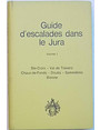 Guide descalades dans le Jura. Volume I. Ste-Croix - Val de Travers - Chaux-de-Fonds - Doubs - Sommetres - Bienne.