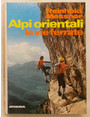 Alpi Orientali. Le vie ferrate.  100 percorsi dal lago di Garda allOrtles, dal Bernina al Semmering.