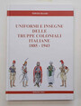 Uniformi e insegne delle truppe coloniali italiane. 1885-1943.