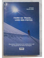 Faire sa trace Loin des pistes. Nouveaux itinraires de randonne  ski en moyenne et haute montagne.