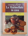 Come fare le marmellate in casa. Le ricette pi buone, semplici e genuine.