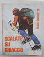 Scalate su ghiaccio classiche ed estreme sulle Alpi. Guida alpinistica.