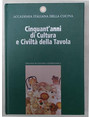 Cinquantanni di cultura e civilt della tavola.