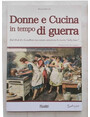 Donne e cucina in tempo di guerra. Dal 39 al 45: il conflitto raccontato attraverso le ricette 